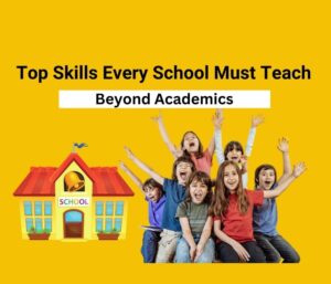 Top Skills Every School Must Teach Beyond Academics