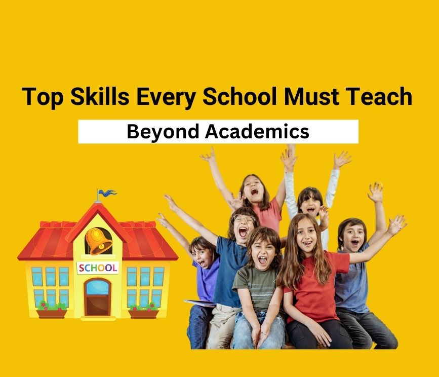 Top Skills Every School Must Teach Beyond Academics